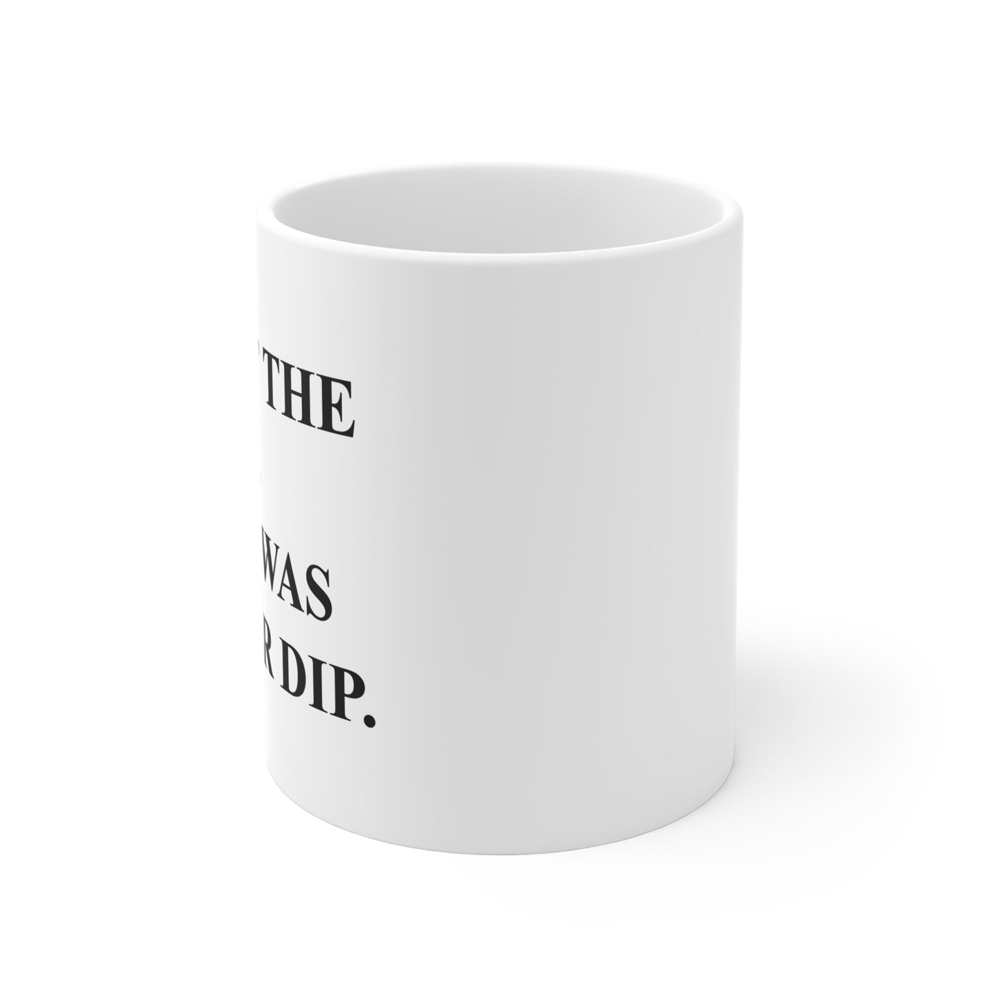 Bought the Dip Coffee Mug