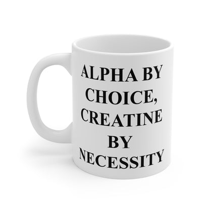 Alpha by Choice, Creatine by Necessity Mug