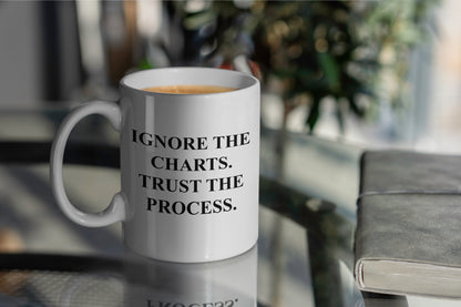 Ignore The Charts Trust The Process Coffee Mug