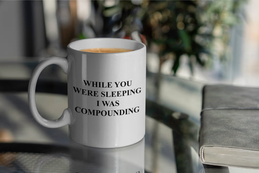 While You Were Sleeping I Was Compounding Mug