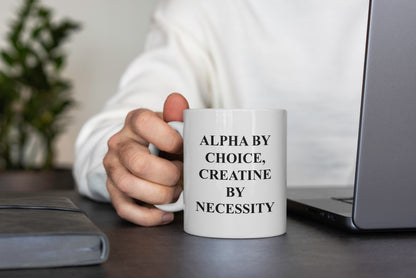 Alpha by Choice, Creatine by Necessity Mug