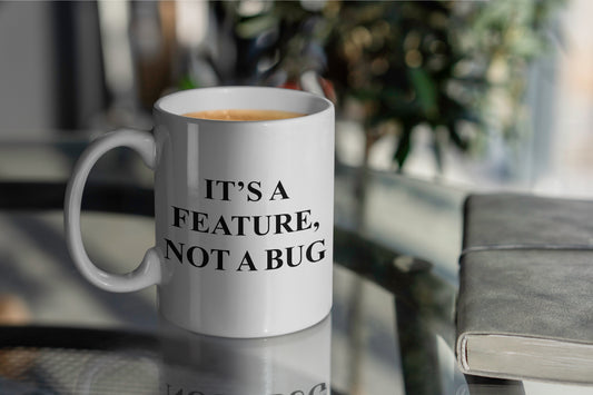 It's A Feature, Not A Bug Mug