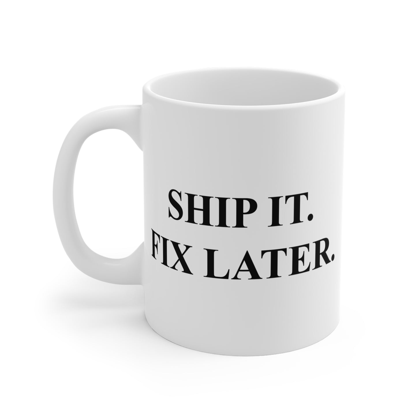 Ship It. Fix Later. Mug
