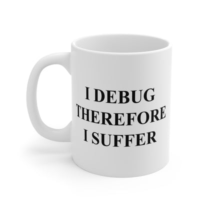 I Debug Therefore I Suffer Mug